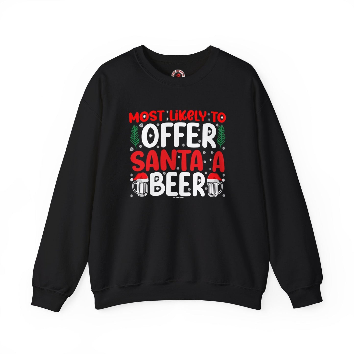 Most Likely To Offer Santa A Beer Crewneck Sweatshirt The Devil's Pickle
