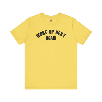 Woke Up Sexy Again T-Shirt The Devil's Pickle