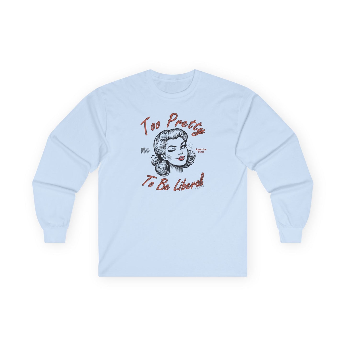 Too Pretty To Be Liberal Long Sleeve Tee The Devil's Pickle