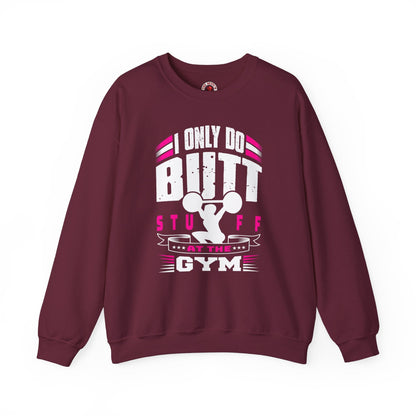 I Only Do Butt Stuff At The Gym Crewneck Sweatshirt The Devil's Pickle