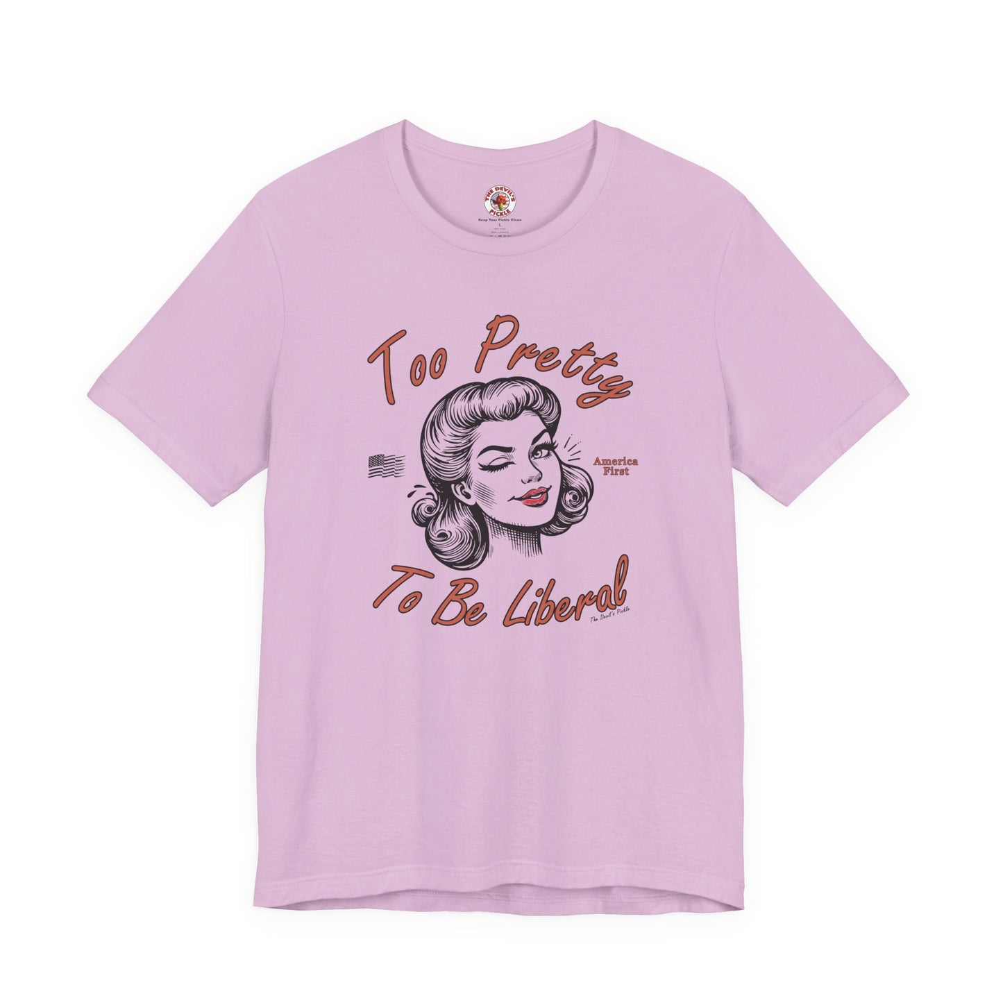 Too Pretty To Be Liberal T-Shirt The Devil's Pickle