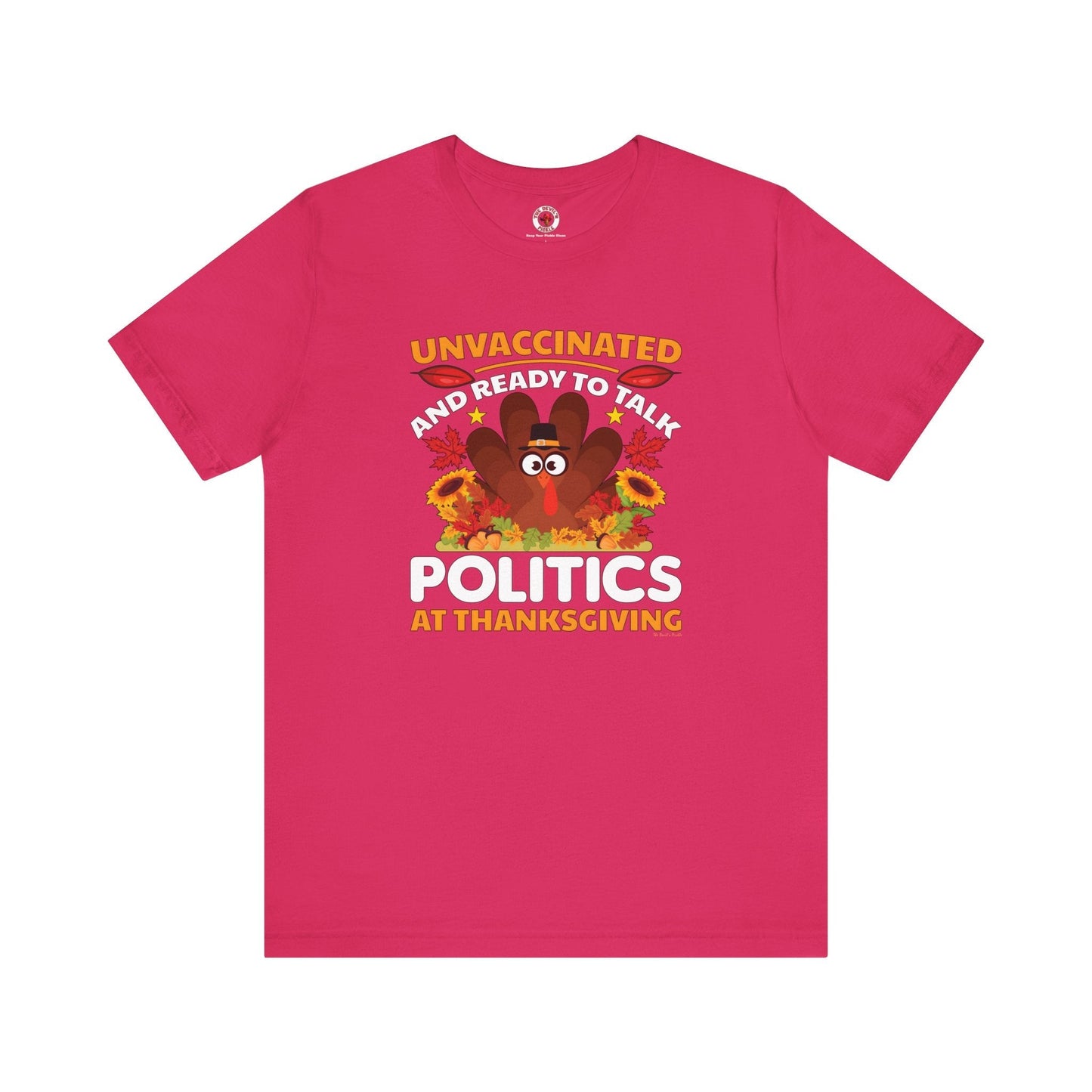 Unvaccinated And Ready To Talk Politics T-Shirt The Devil's Pickle