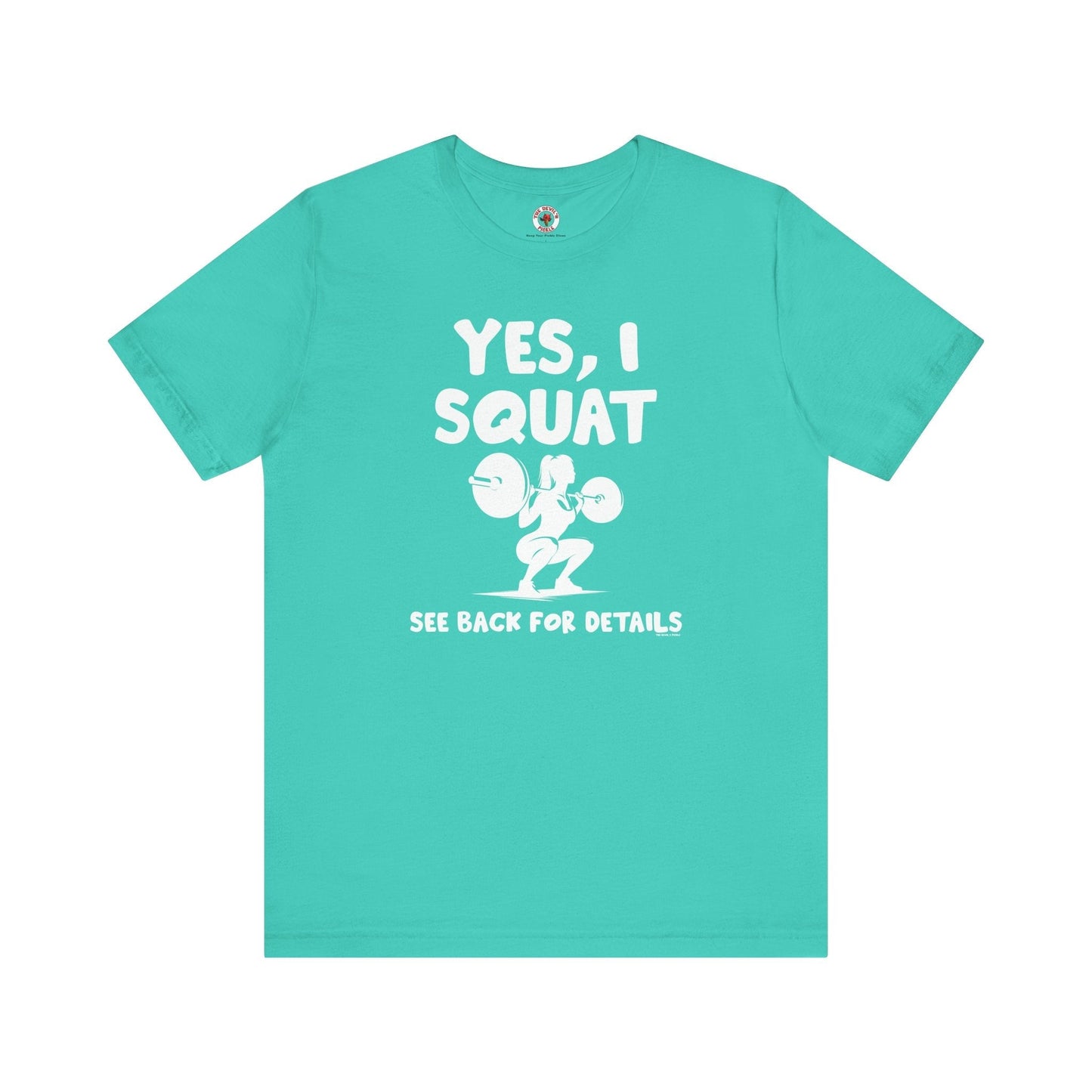 Yes, I Squat T-Shirt The Devil's Pickle