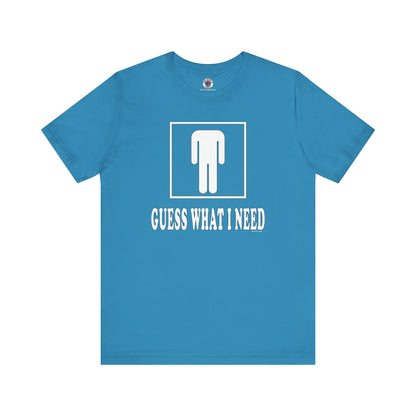 Guess What I Need T-Shirt The Devil's Pickle