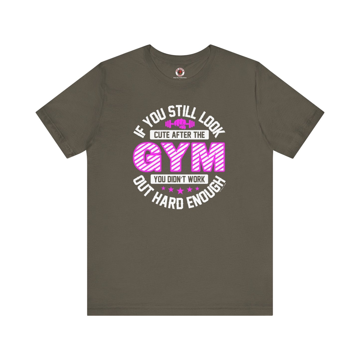 If You Still Look Cute After The Gym T-Shirt The Devil's Pickle