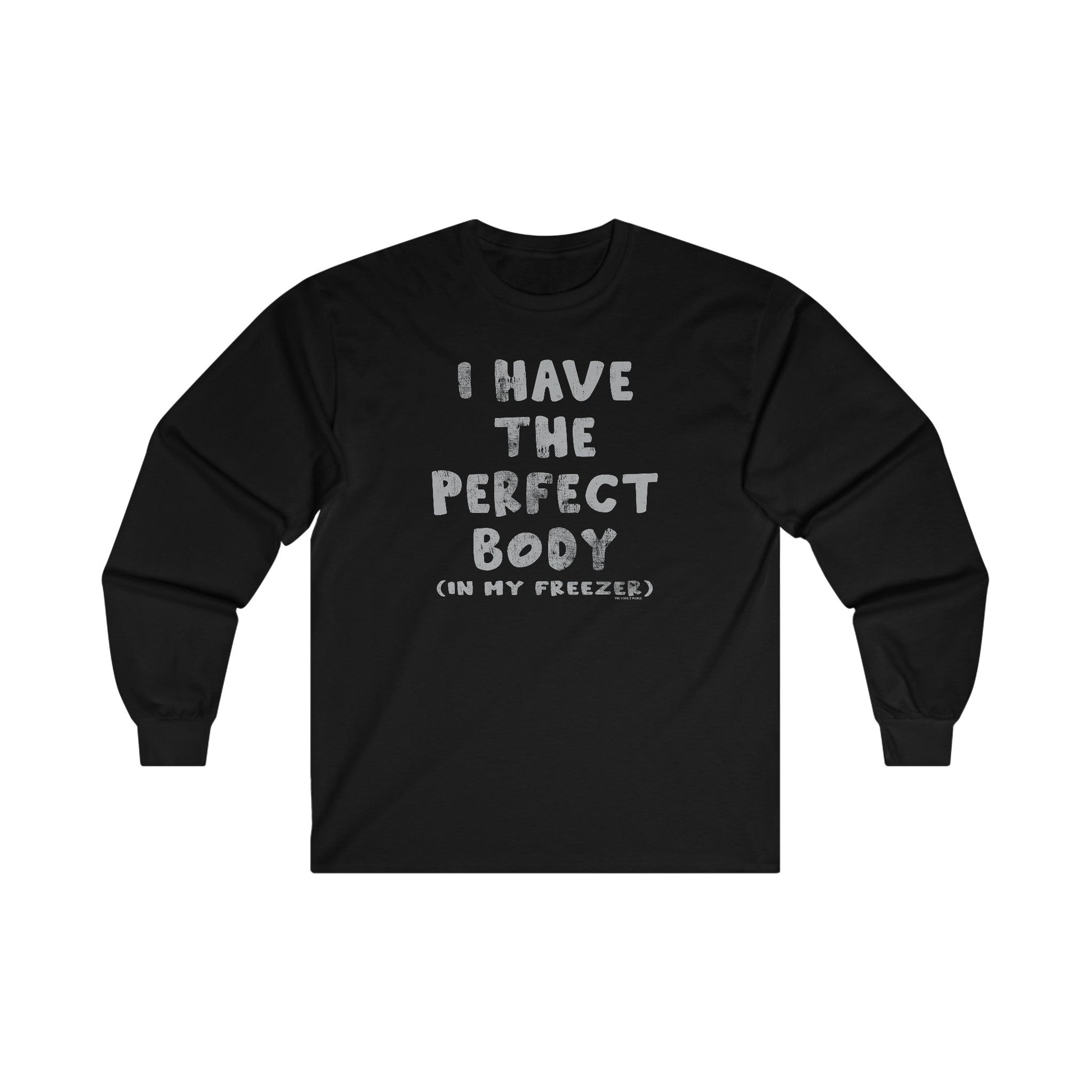 I Have The Perfect Body Long Sleeve Tee The Devil's Pickle