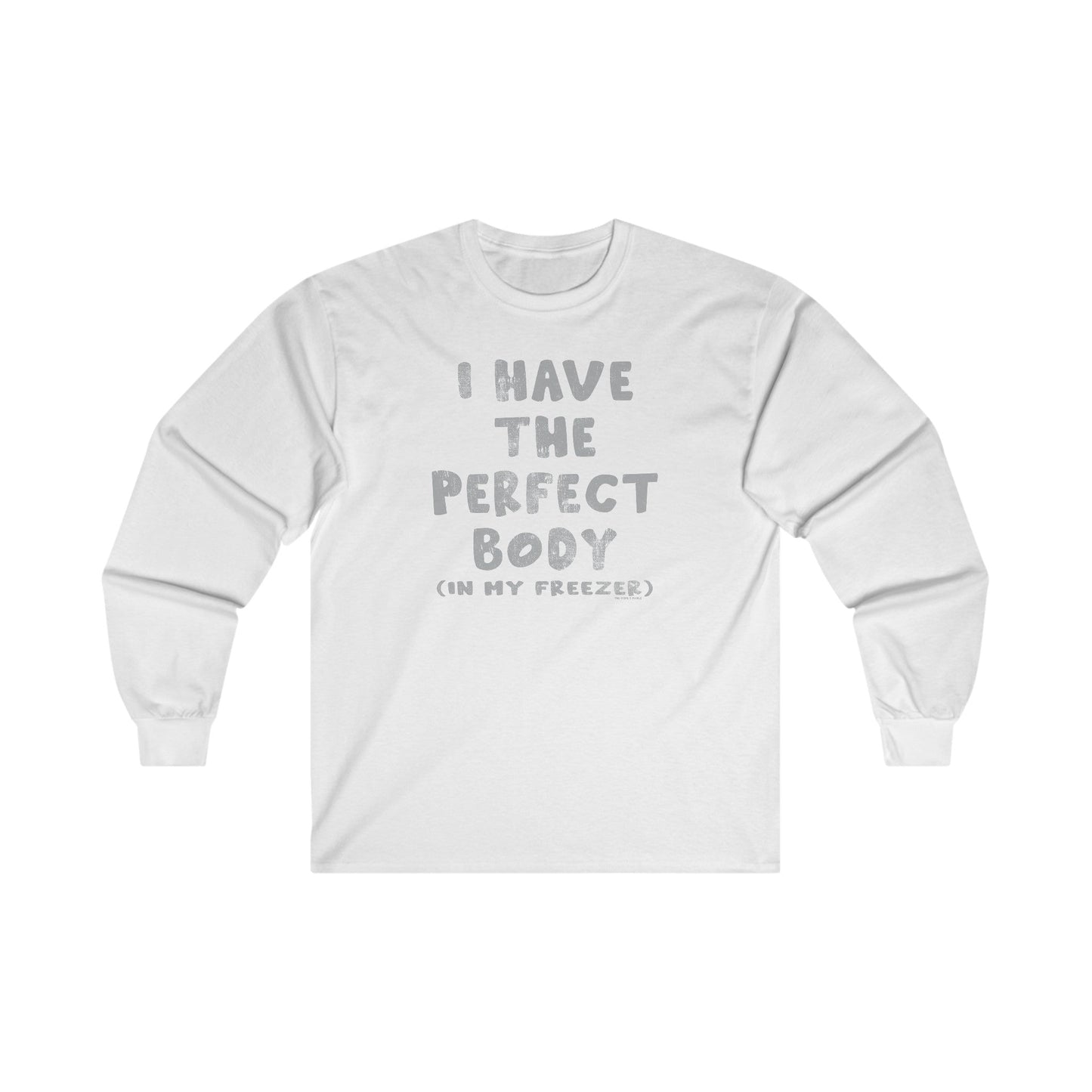 I Have The Perfect Body Long Sleeve Tee The Devil's Pickle