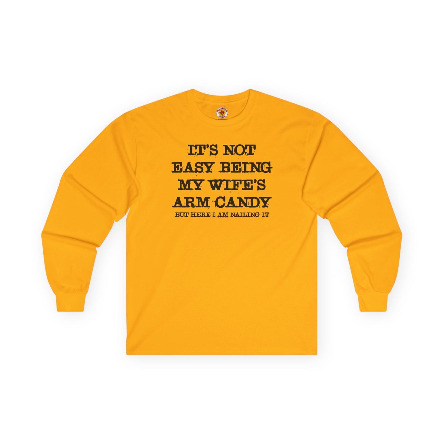 It's Not Easy Being My Wife's Arm Candy Long Sleeve Tee The Devil's Pickle