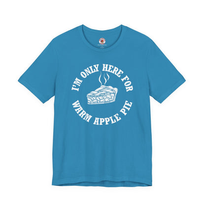 I'm Only Here For Warm Apple Pie T-Shirt The Devil's Pickle