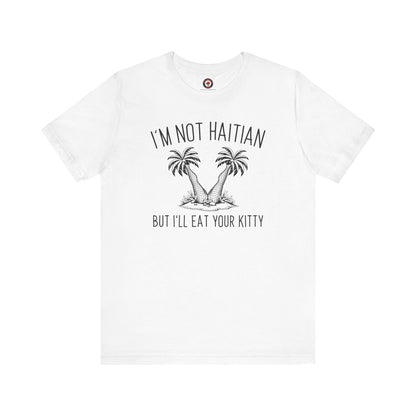 I'm Not Haitian But I'll Eat Your Kitty T-Shirt The Devil's Pickle