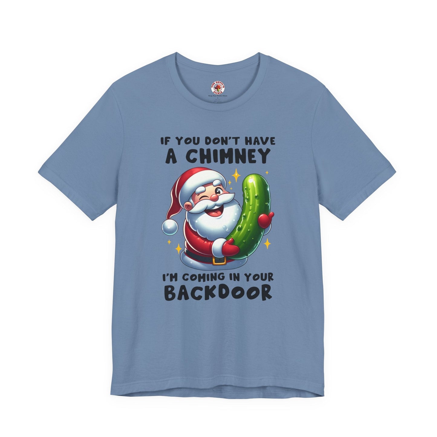 If You Don't Have A Chimney T-Shirt The Devil's Pickle