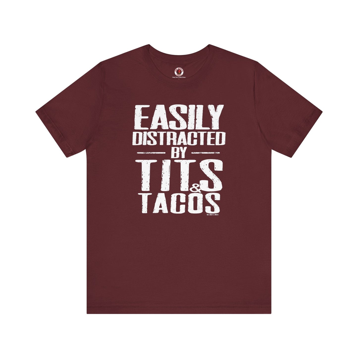 Easily Distracted By Tits and Tacos T-Shirt The Devil's Pickle