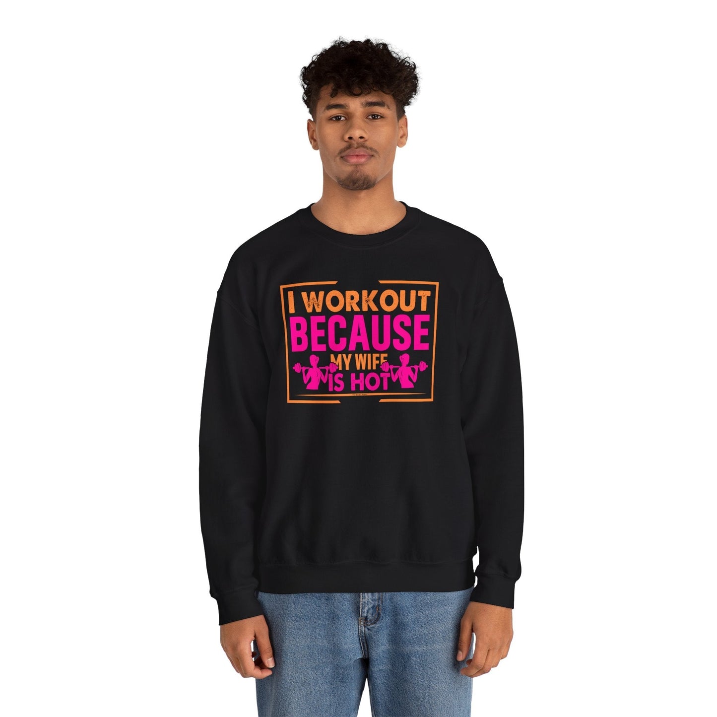 I Workout Because My Wife Is Hot Crewneck Sweatshirt The Devil's Pickle