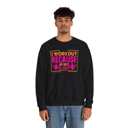 I Workout Because My Wife Is Hot Crewneck Sweatshirt The Devil's Pickle
