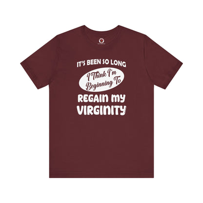 It's Been So Long I Think I'm Beginning To Regain My Virginity T-Shirt The Devil's Pickle
