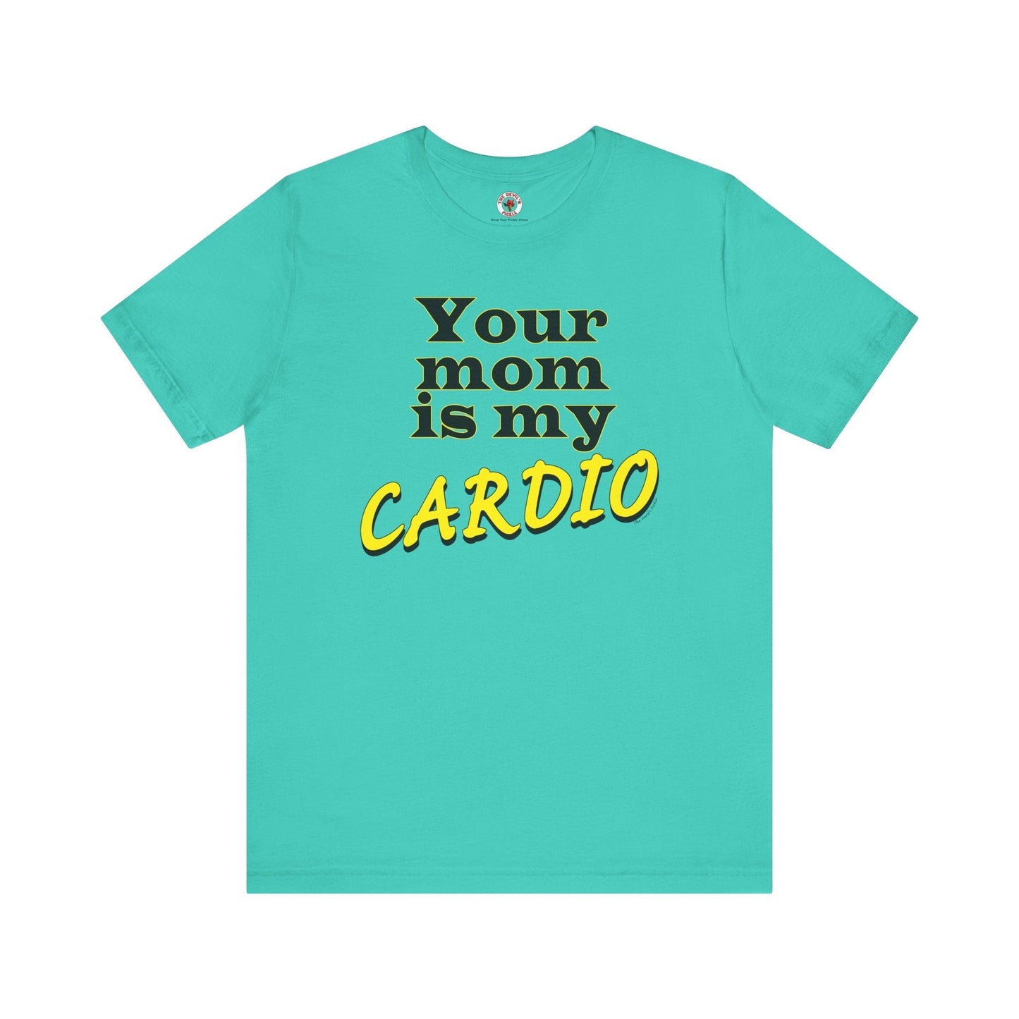 Your Mom is My Cardio T-Shirt The Devil's Pickle