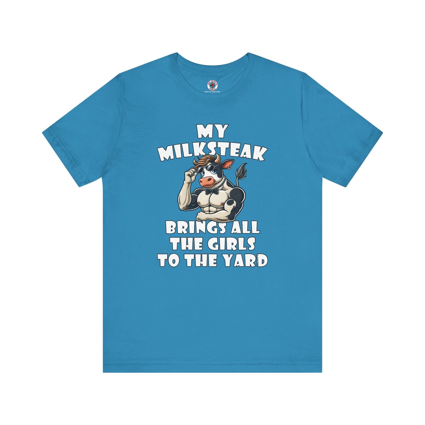 My Milksteak Brings All The Girls To The Yard T-Shirt The Devil's Pickle
