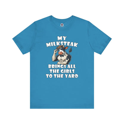 My Milksteak Brings All The Girls To The Yard T-Shirt The Devil's Pickle