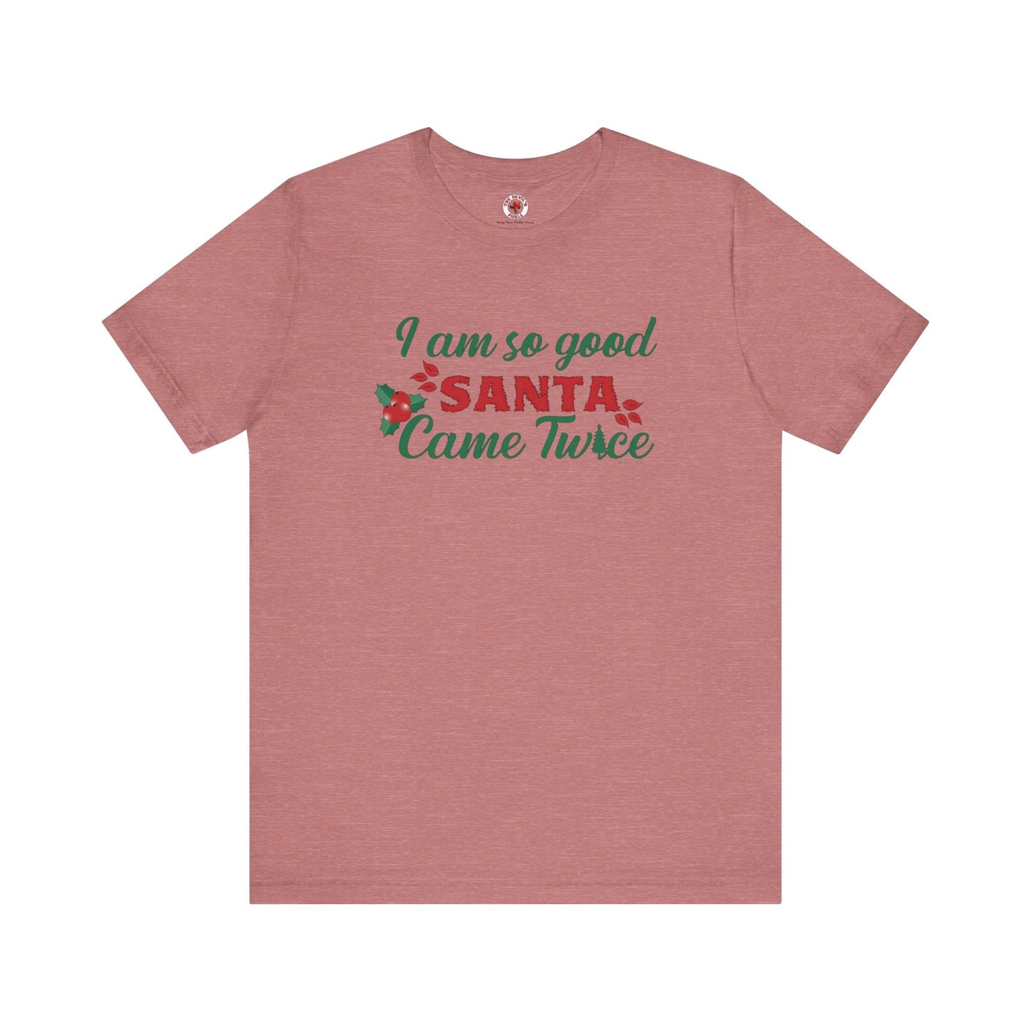 I'm So Good Santa Came Twice T-Shirt The Devil's Pickle