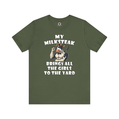 My Milksteak Brings All The Girls To The Yard T-Shirt The Devil's Pickle