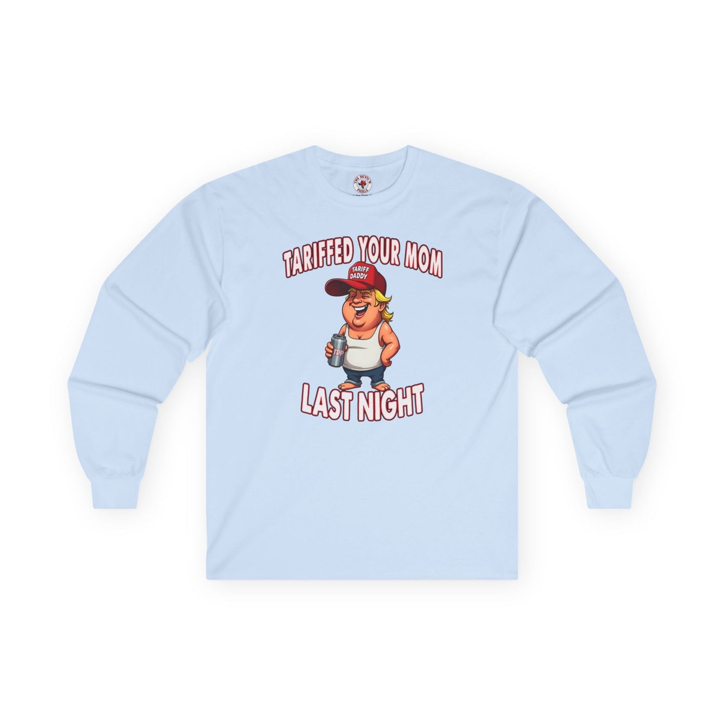 Tariffed Your Mom Last Night Long Sleeve Tee The Devil's Pickle
