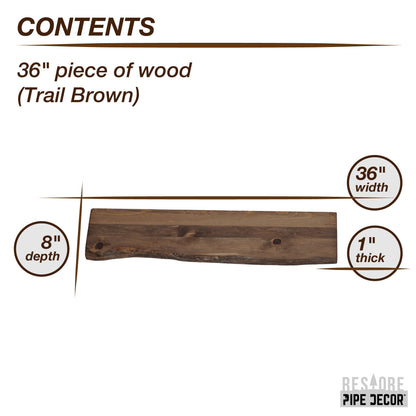 RESTORE Trail Brown 36 in. Live Edge Wood Shelf (Wood Only) PIPE DECOR