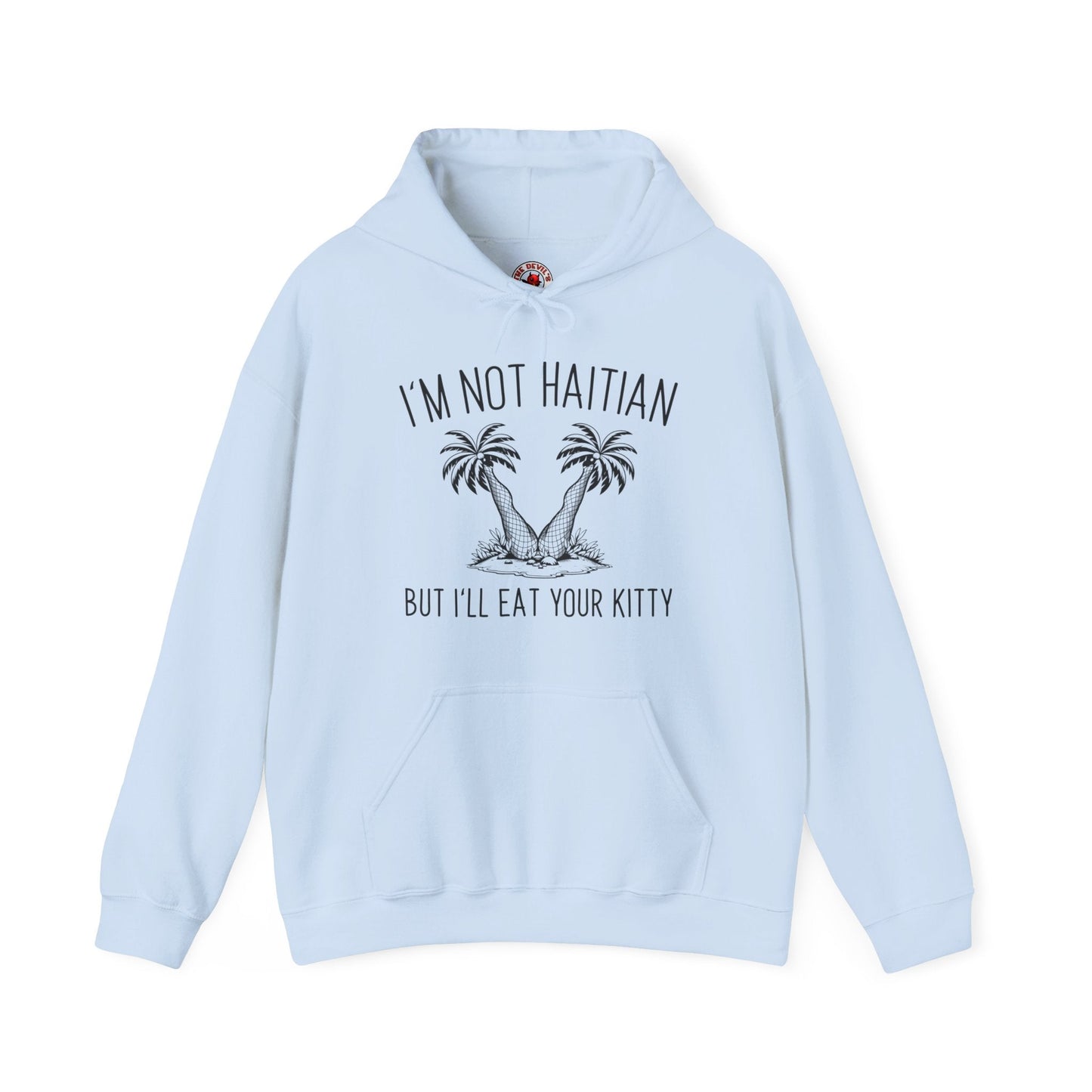 I'm Not Haitian But I'll Eat Your Kitty Hooded Sweatshirt The Devil's Pickle