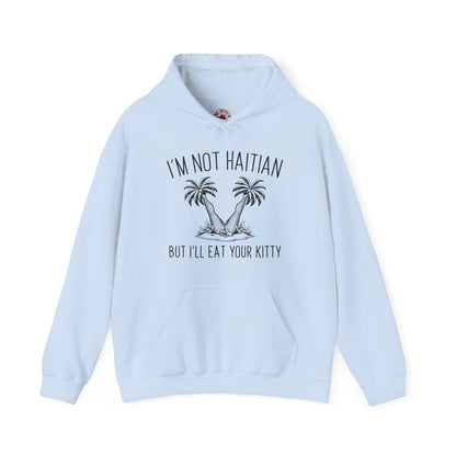 I'm Not Haitian But I'll Eat Your Kitty Hooded Sweatshirt The Devil's Pickle