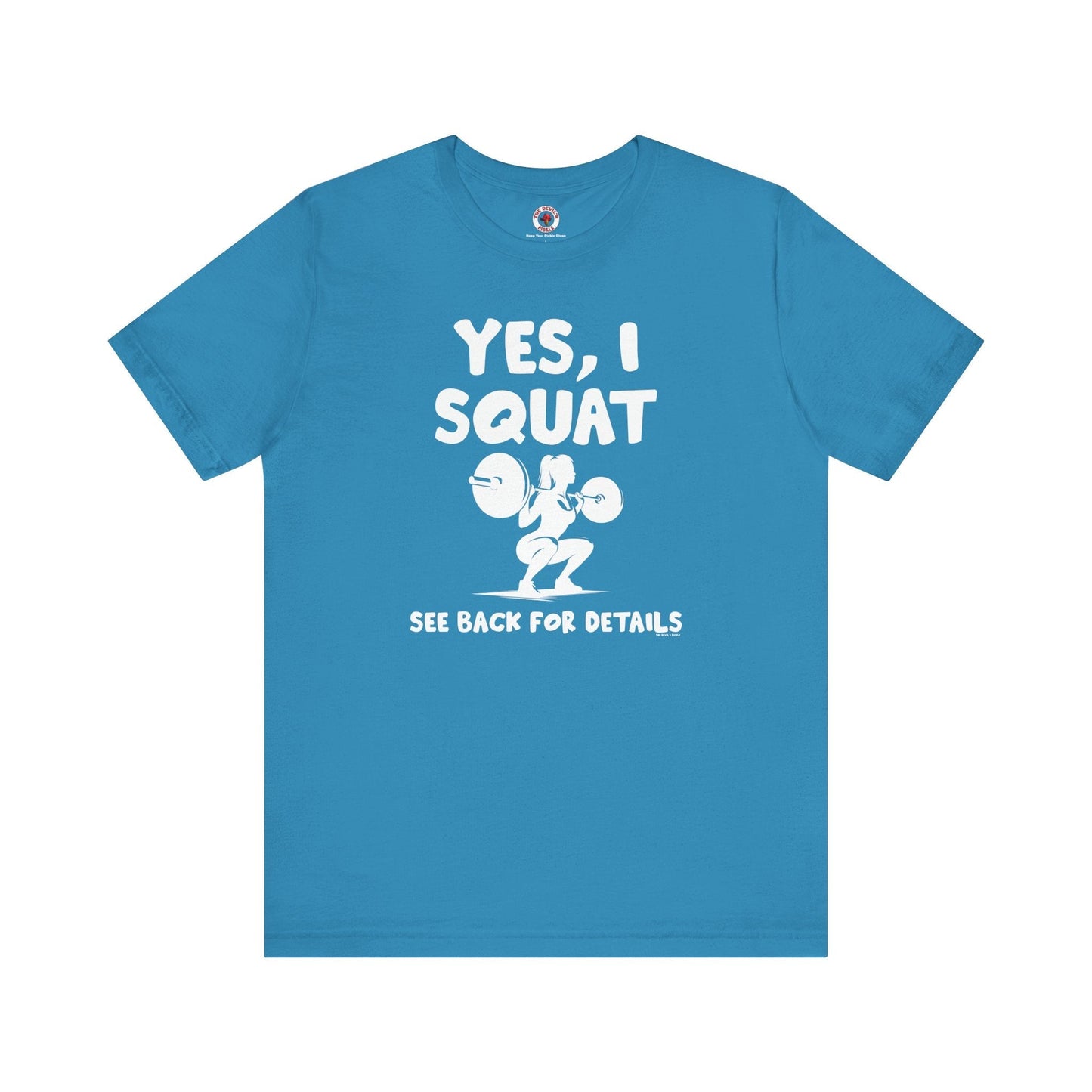 Yes, I Squat T-Shirt The Devil's Pickle