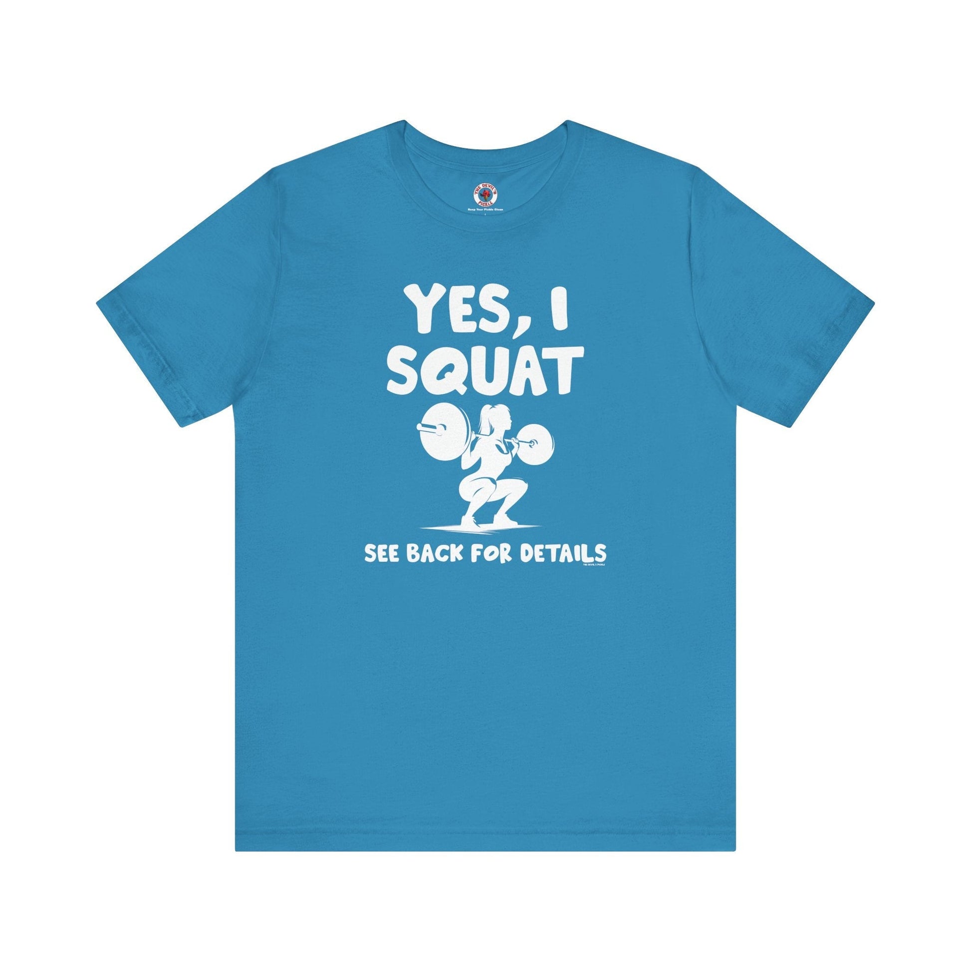 Yes, I Squat T-Shirt The Devil's Pickle
