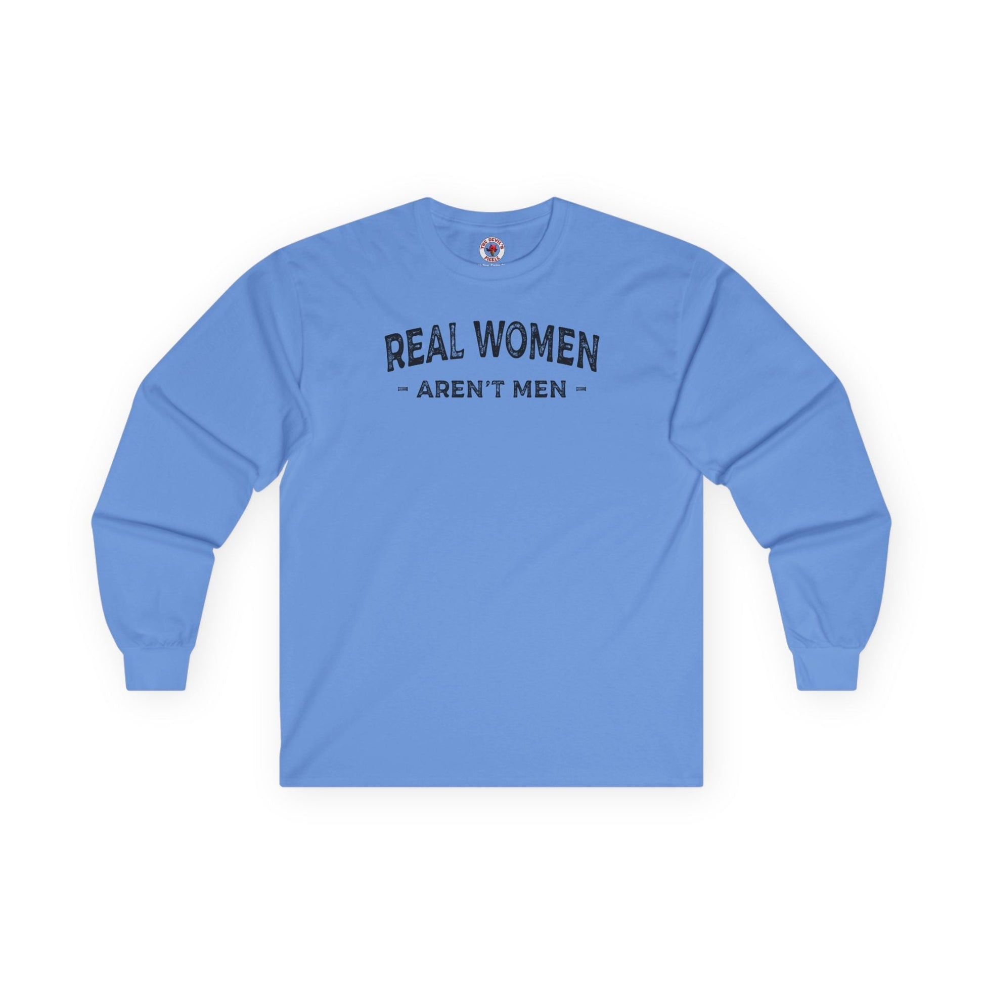 Real Women Aren't Men Long Sleeve Tee The Devil's Pickle