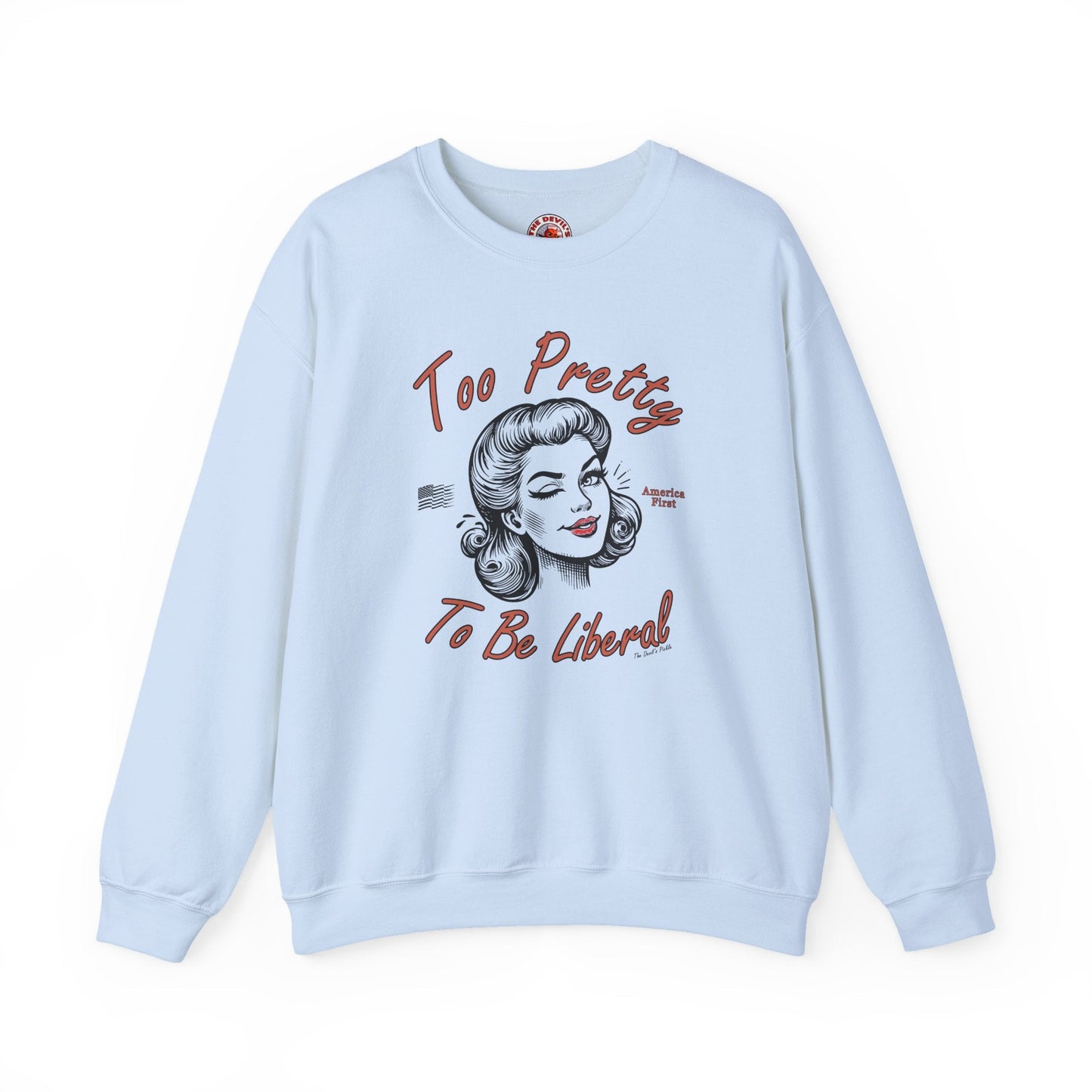 Too Pretty To Be Liberal Crewneck Sweatshirt The Devil's Pickle