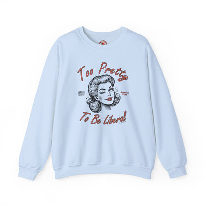 Too Pretty To Be Liberal Crewneck Sweatshirt The Devil's Pickle