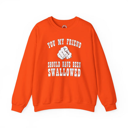 You My Friend Should Have Been Swallowed Crewneck Sweatshirt The Devil's Pickle