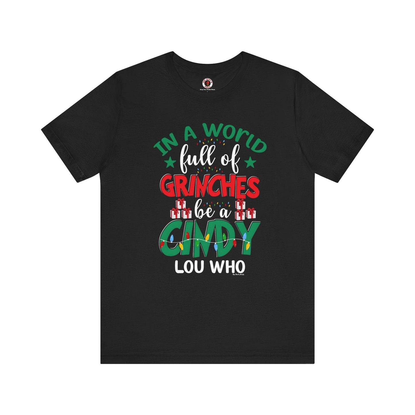 In A World Full Of Grinches Be Cindy Loo Who T-Shirt The Devil's Pickle
