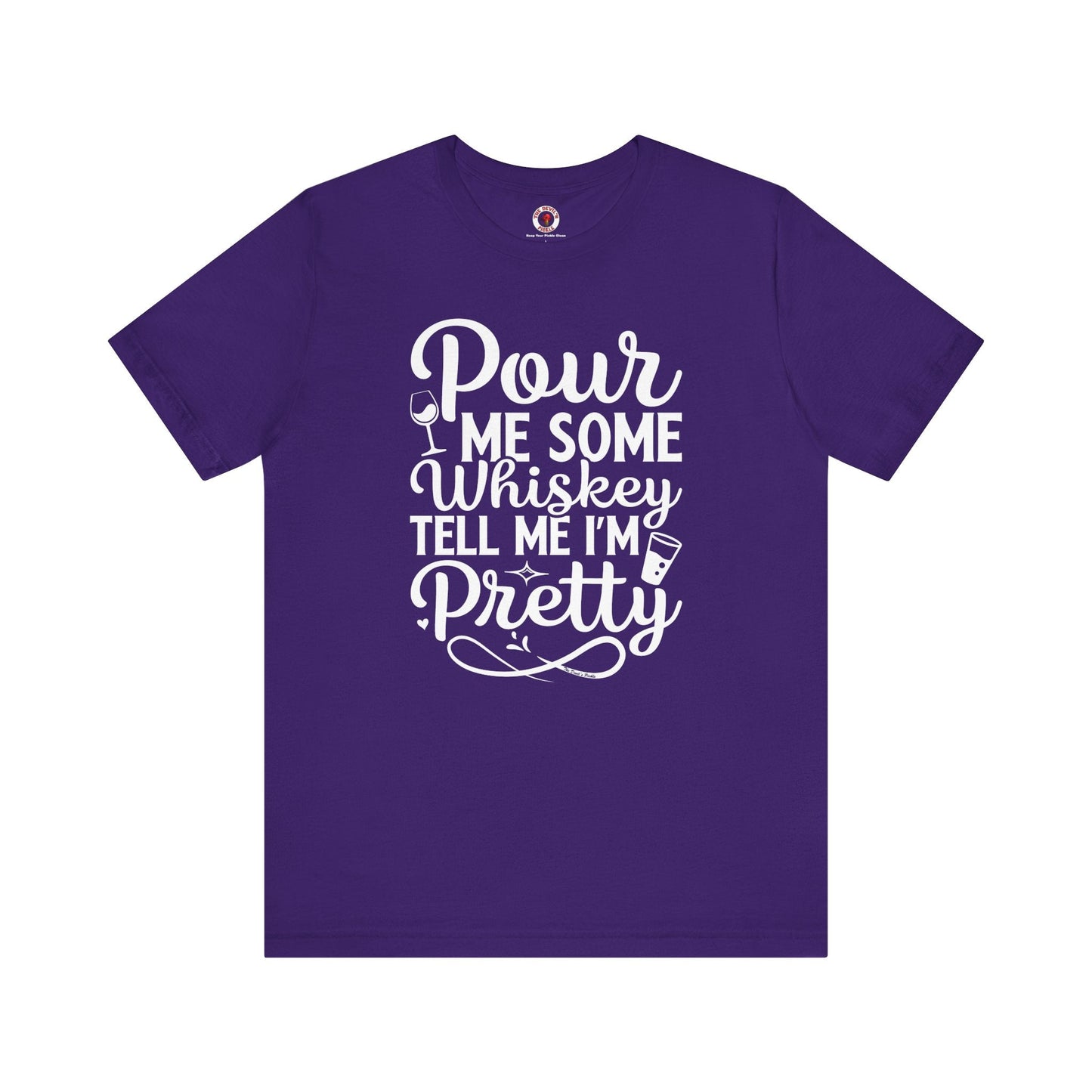 Pour Me Some Whiskey Tell Me I'm Pretty T-Shirt The Devil's Pickle