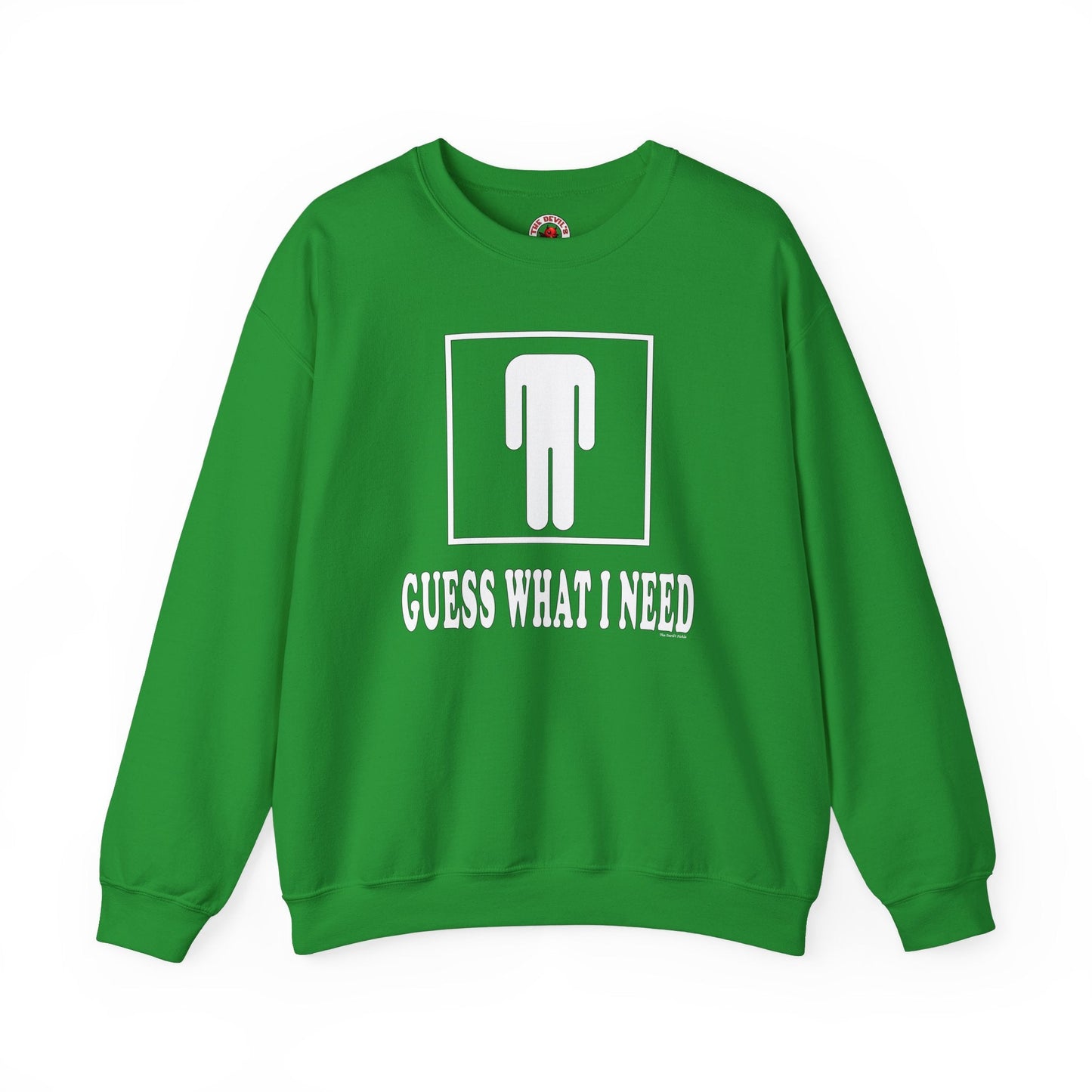 Guess What I Need Crewneck Sweatshirt The Devil's Pickle