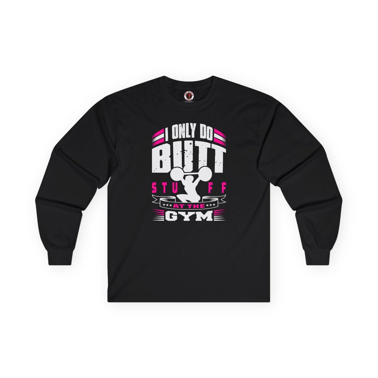 I Only Do Butt Stuff At The Gym Long Sleeve Tee The Devil's Pickle