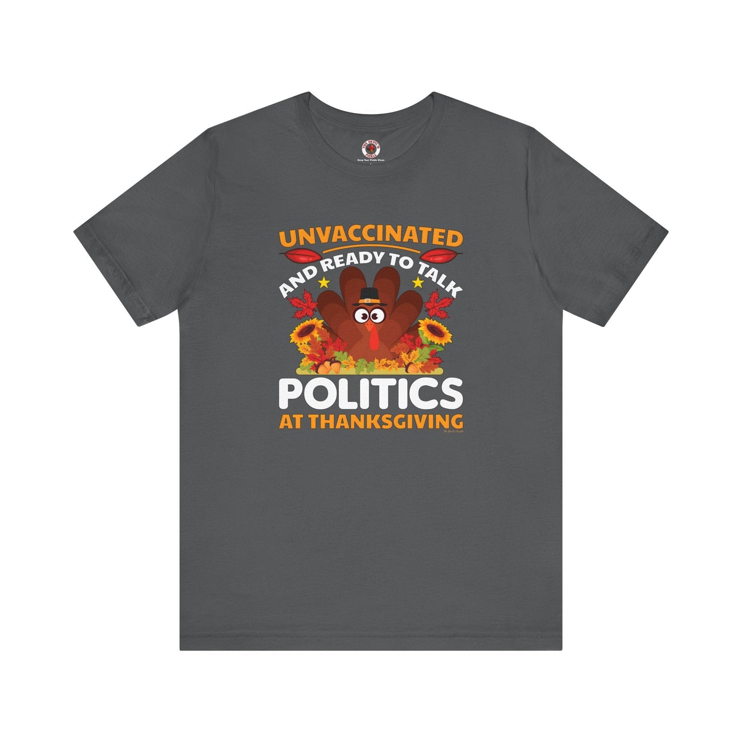 Unvaccinated And Ready To Talk Politics T-Shirt The Devil's Pickle