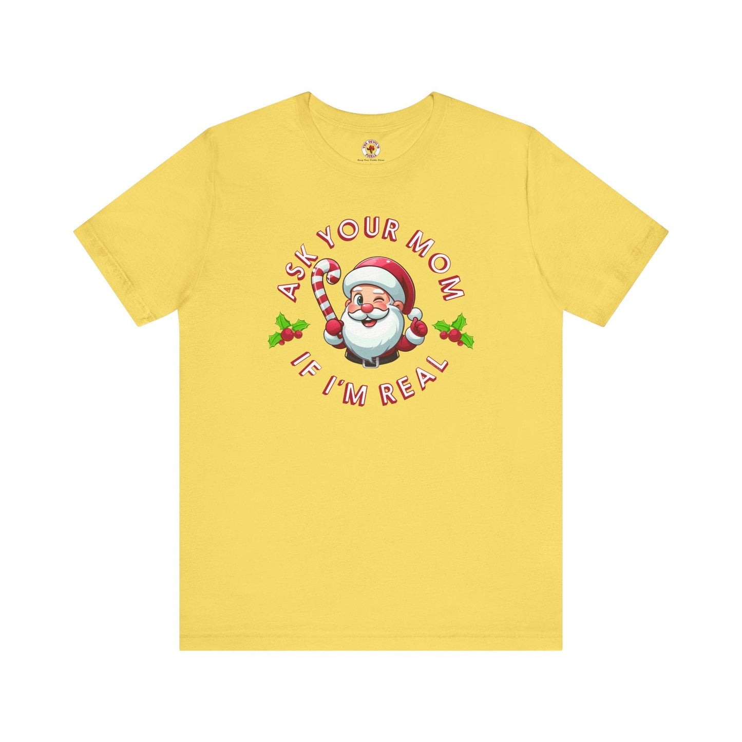 Ask Your Mom If I'm Real T-Shirt. The Devil's Pickle