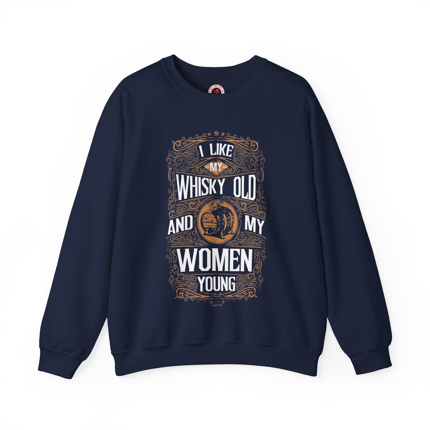 I Like My Whiskey Old and My Women Young Crewneck Sweatshirt The Devil's Pickle