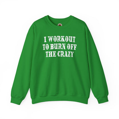 I Workout To Burn Off The Crazy Crewneck Sweatshirt The Devil's Pickle