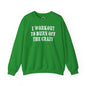 I Workout To Burn Off The Crazy Crewneck Sweatshirt The Devil's Pickle