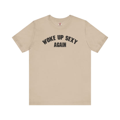 Woke Up Sexy Again T-Shirt The Devil's Pickle