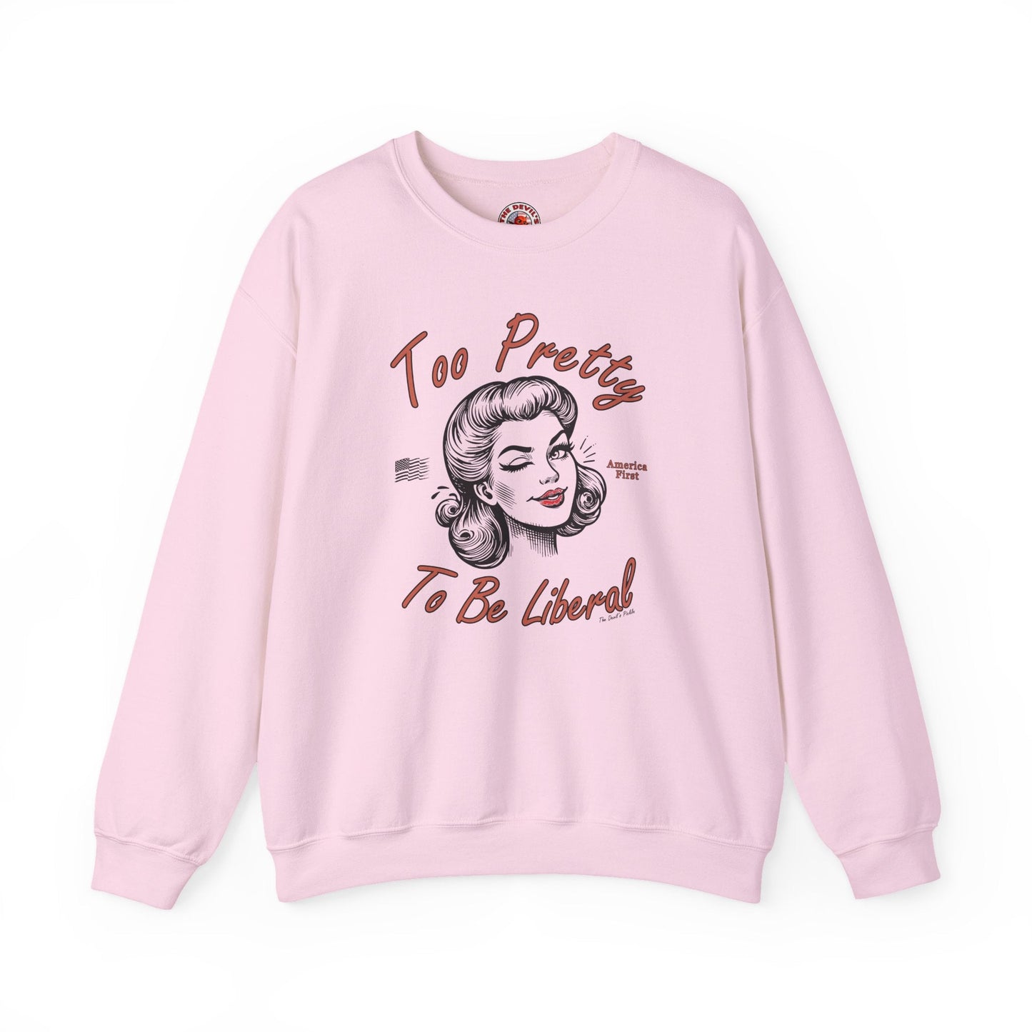 Too Pretty To Be Liberal Crewneck Sweatshirt The Devil's Pickle