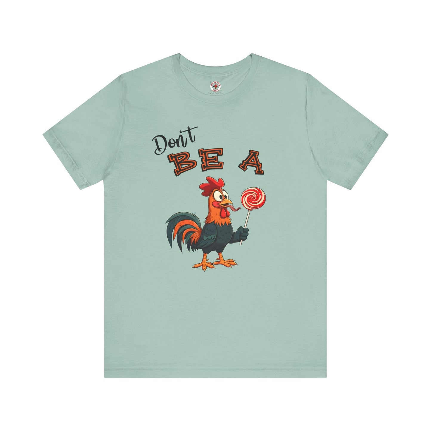 Don't Be A Cock Sucker T-Shirt The Devil's Pickle