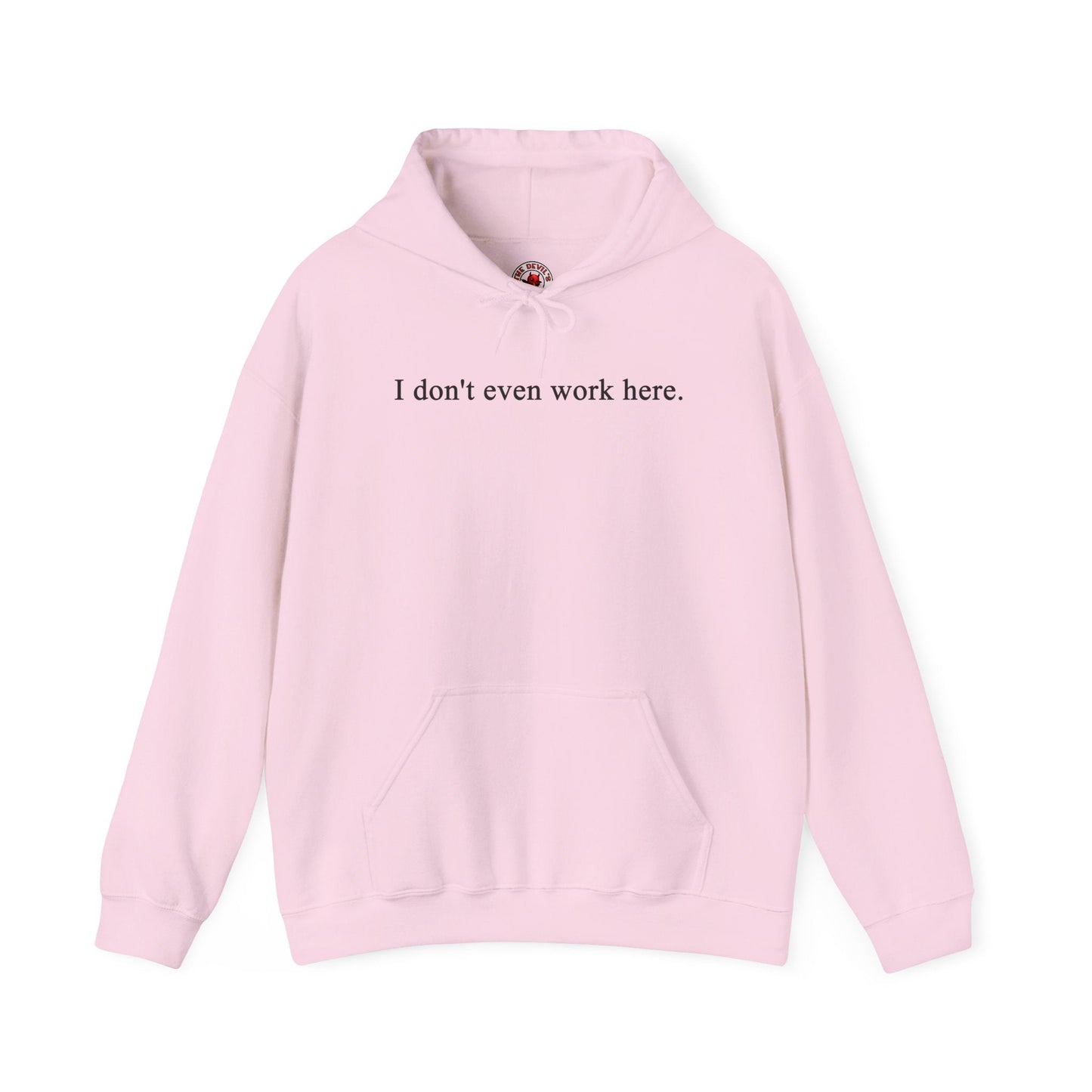 I Don't Even Work Here Hooded Sweatshirt The Devil's Pickle