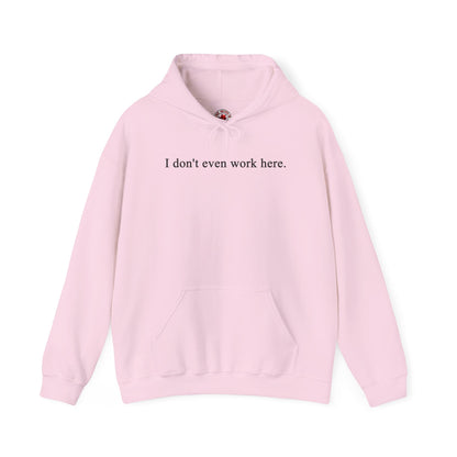 I Don't Even Work Here Hooded Sweatshirt The Devil's Pickle