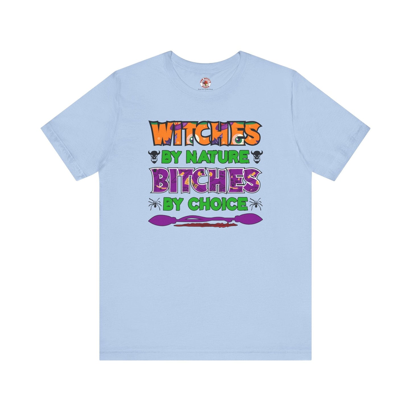 Witches By Nature Bitches By Choice T-Shirt The Devil's Pickle