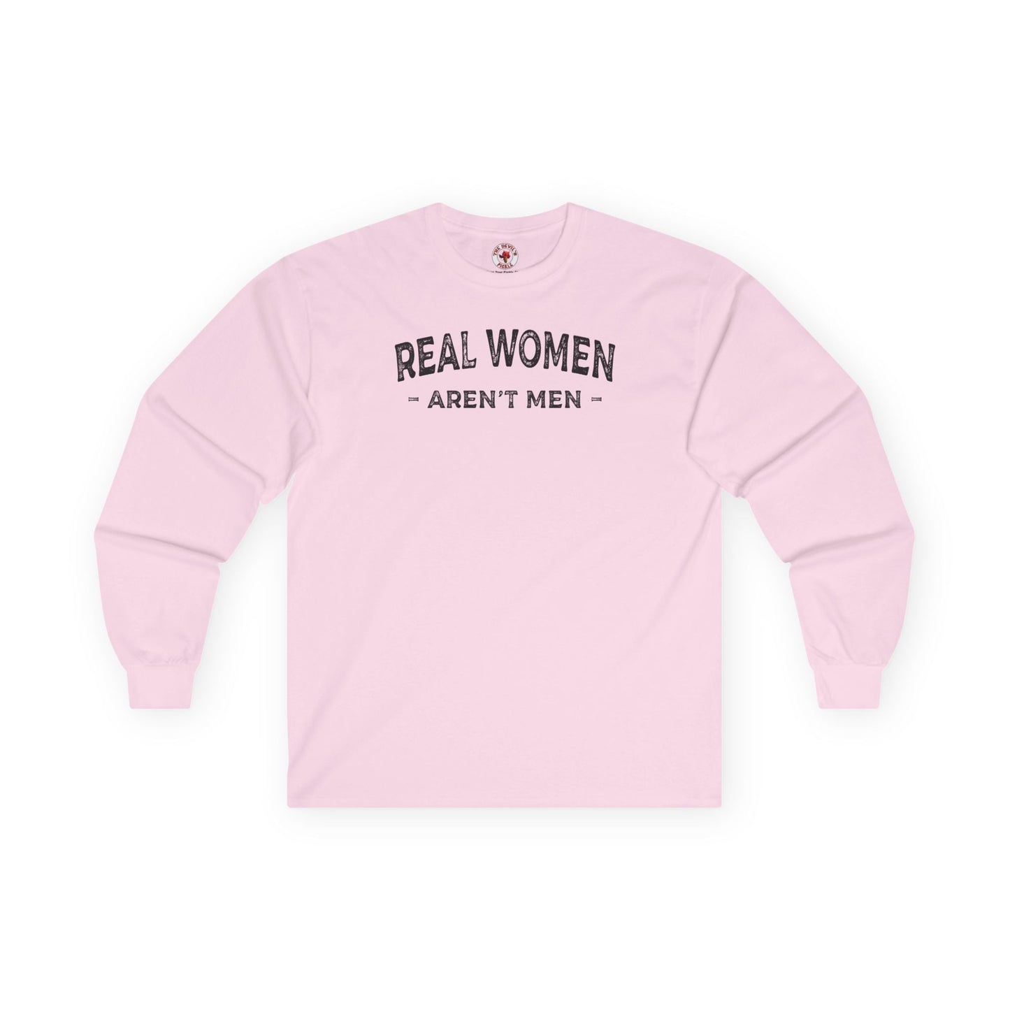 Real Women Aren't Men Long Sleeve Tee The Devil's Pickle
